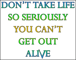 Don't take life so seriously.. : Irony Design Fun Shop - Humorous ...